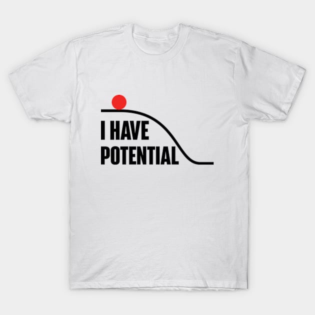 I Have Potential Energy T-Shirt by RiseInspired